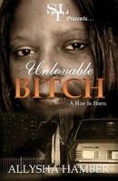 Unloveable Bitch: A Hoe Is Born 1440421293 Book Cover