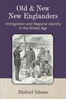 Old and New New Englanders: Immigration and Regional Identity in the Gilded Age 047205208X Book Cover