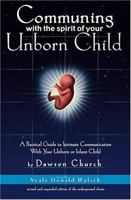 Communing With the Spirit of Your Unborn Child: A Practical Guide to Intimate Communication With Your Unborn or Infant Child 0972002812 Book Cover