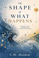 The Shape of What Happens B0HGNSCWPB Book Cover