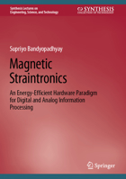 Magnetic Straintronics: An Energy-Efficient Hardware Paradigm for Digital and Analog Information Processing 3031206827 Book Cover