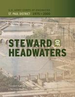 Steward of Headwaters: U.S. Army Corps of Engineers, St. Paul District, 1975-2000 1782663282 Book Cover