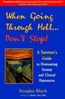 When Going Through Hell... Don't Stop! A Survivor's Guide to Overcoming Anxiety and Clinical Depression 0929671023 Book Cover