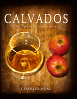 Calvados: The Spirit of Normandy 061544640X Book Cover