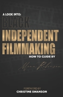 A Look into: Black Independent Filmmaking: Foreward By Christine Swanson B08HGPPMPY Book Cover