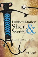 Lofdoc's Stories: Short and Sweet: Medical and Personal Views 1481771779 Book Cover