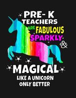 Pre-K Teachers Are Fabulous Sparkly & Magical Like a Unicorn Only Better: Back To School Notebook For Pre-K Grade Teachers 100 Page College Ruled Notebook Teacher School Supplies 1081414774 Book Cover