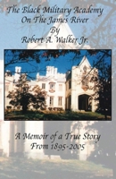 The Black Military Academy on the James River: A Memoir of a True Story From 1895 - 2005 1977276687 Book Cover