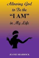 Allowing God to Be the "I AM" in My Life 1494797712 Book Cover