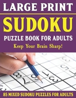 Large Print Sudoku Puzzle Book For Adults: 85 Mixed Sudoku Puzzles For Adults: Easy Medium and Hard Large Print Puzzles For Adults- Vol 15 B093KJ8XG7 Book Cover