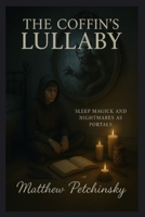 The Coffin's Lullaby: Sleep Magick and Nightmares as Portals (Apophis Emo) B0FPSRV8WB Book Cover