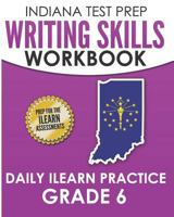 INDIANA TEST PREP Writing Skills Workbook Daily ILEARN Practice Grade 6: Preparation for the ILEARN English Language Arts Assessments 1728776252 Book Cover