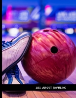 all about bowling: Bowling Score Book 120 Score Sheets 1-5 player Gift for Bowlers & Coaches (8.5'' x 11'') 120 pages B084G1LM18 Book Cover