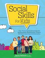 Social Skills for Kids: Over 75 Fun Games & Activities for Building Better Relationships, Problem Solving & Improving Communcation 168373145X Book Cover