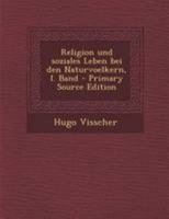 Religion Und Soziales Leben Bei Den Naturvölkern, Volume 1... 0341368687 Book Cover