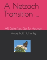 A Netzach Transition ...: All Butterflies Go To Heaven B08VCKZ9XN Book Cover