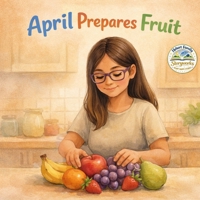 April Prepares Fruit (April - Healthy Eating) B0GGHBVKT9 Book Cover