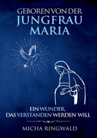 Geboren von der Jungfrau Maria: Ein Wunder, das verstanden werden will 3755754274 Book Cover