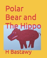 Polar Bear and The Hippo (Adventure of the Polar Bear) B0CLYP4S9K Book Cover
