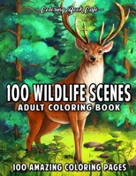 100 Wildlife Scenes: An Adult Coloring Book Featuring 100 Most Beautiful Wildlife Scenes with Animals, Birds and Flowers from Oceans, Jungles, Forests and Savannas B08ZBJ4N5G Book Cover