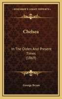 Chelsea in the Olden & Present Times 1519641303 Book Cover