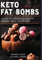 Keto Fat Bombs - 2 books in 1: Discover over 100 Sweet & Savory Recipes for Ketogenic, Paleo & Low-Carb Diets. B089M4419B Book Cover