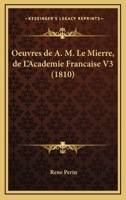 Oeuvres De A. M. Le Mierre, De L'Academie Francaise V3 (1810) 1160218323 Book Cover