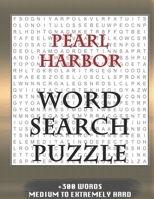 Pearl Harbor WORD SEARCH PUZZLE +300 WORDS Medium To Extremely Hard: AND MANY MORE OTHER TOPICS, With Solutions, 8x11' 80 Pages, All Ages : Kids 7-10, Solvable Word Search Puzzles, Seniors And Adults. 1679211609 Book Cover