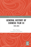 General History of Chinese Film III: 1976–2016 1032123265 Book Cover