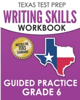 TEXAS TEST PREP Writing Skills Workbook Guided Practice Grade 6: Full Coverage of the TEKS Writing Standards 1725183870 Book Cover