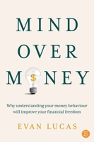 Mind over Money: Why understanding your money behaviour will improve your financial freedom 1922611859 Book Cover