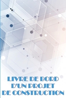 Livre de bord d'un projet de construction: Idée de cadeau parfaite pour les contremaîtres Suivi quotidien des chantiers de construction pour ... sur la construction 3986082395 Book Cover