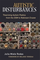 Autistic Disturbances: Theorizing Autism Poetics from the DSM to Robinson Crusoe (Corporealities: Discourses Of Disability) 047207394X Book Cover