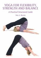 Yoga for Flexibility, Strength and Balance: A Practical Structured Guide 184797080X Book Cover