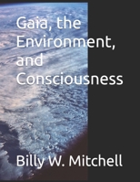 Gaia, the Environment, and Consciousness B09QNCMJSJ Book Cover