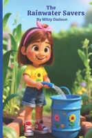 The Rain Water Savers: Learning to Save Water with STEM, Creativity, and a School Project B0G64K66DL Book Cover