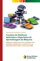 Funções de Distância Aplicadas a Algoritmos de Aprendizagem de Máquina: Utilizando distâncias entre exemplos com atributos categóricos e numéricos e ... k-NN e rede neural RBF (Portuguese Edition) 3330740361 Book Cover