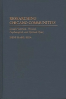 Researching Chicano Communities: Social- Historical, Physical, Psychological, and Spiritual Space 0275949745 Book Cover