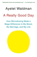 A Really Good Day: How Microdosing Made a Mega Difference in My Mood, My Marriage, and My Life 0451494091 Book Cover