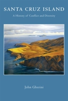 Santa Cruz Island: A History of Conflict and Diversity 0870622641 Book Cover