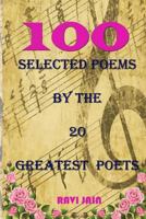 100 Selected Poems by the 20 Greatest Poets 1548951625 Book Cover