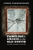 Families in Crisis in the Old South: Divorce, Slavery, and the Law 1469619113 Book Cover