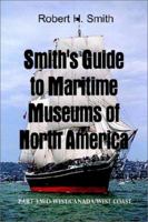 Smith's Guide to Maritime Museums of North America: Mid-West/Canada/West Coast 0759691444 Book Cover