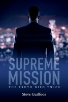 Supreme Mission: The Truth Died Twice 1543969739 Book Cover
