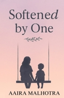 Softened By One: AAIRA MALHOTRA B0FP4ZN9JP Book Cover