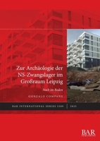 Zur Archäologie der NS-Zwangslager im Großraum Leipzig: Noch im Boden (International) (German Edition) 140736197X Book Cover