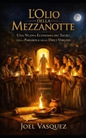 L'Olio della Mezzanotte: Una Nuova Economia del Sacro nella Parabola delle Dieci Vergini (Italian Edition) B0GC56619F Book Cover