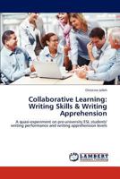 Collaborative Learning: Writing Skills & Writing Apprehension: A quasi-experiment on pre-university ESL students' writing performance and writing apprehension levels 3844380515 Book Cover