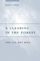 A Clearing in the Forest: Law, Life, and Mind 0226902226 Book Cover