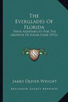 The Everglades Of Florida: Their Adaptability For The Growth Of Sugar Cane 1275988075 Book Cover